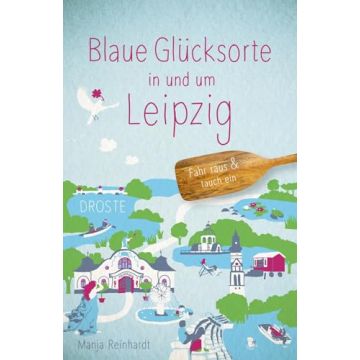 Reiseführer Blaue Glücksorte in und um Leipzig / Droste