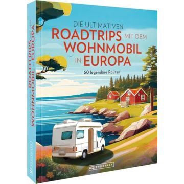 Die ultimativen Roadtrips mit dem Wohnmobil in Europa / Bruckmann