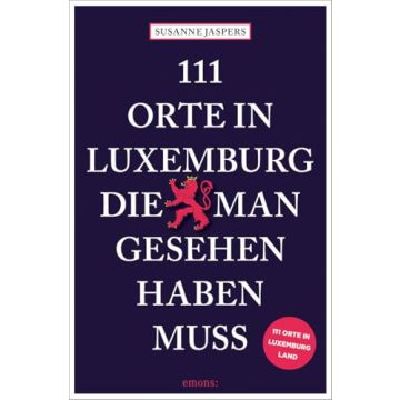 Reiseführer 111 Orte in Luxemburg, die man gesehen haben muss / Emons