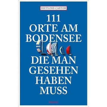 Reiseführer 111 Orte am Bodensee die man gesehen haben muss / Emons