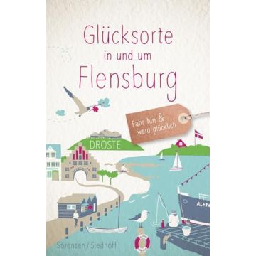 Reiseführer Glücksorte in und um Flensburg / Droste