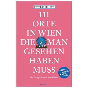 Reiseführer 111 Orte in Wien, die man gesehen haben muss / Emons