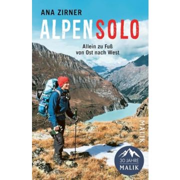 Alpensolo - Allein zu Fuss von Ost nach West / Zirner Malik