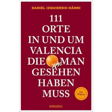 Reiseführer 111 Orte in und um Valencia, die man gesehen haben muss / Emons 