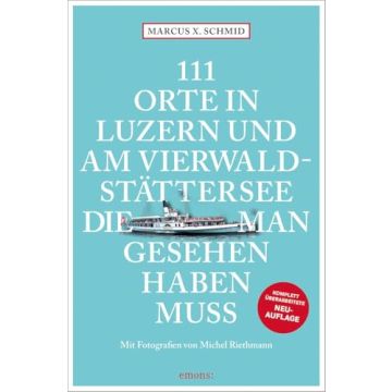 Reiseführer 111 Orte in Luzern & Vierwaldstättersee die man gesehen haben muss