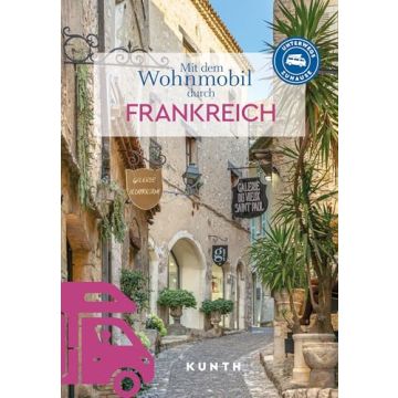 Mit dem Wohnmobil durch Frankreich / Kunth - Unterwegs zuhause