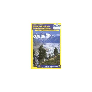 Welterbe Jungfrau Aletsch Bietschhorn Wanderbuch / Berner Wanderwege