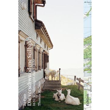 Wanderführer Zu Fuss - Die verschwundene Seilbahn / Widmer Echtzeit