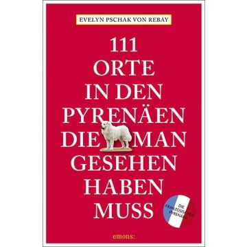 Reiseführer 111 Orte in den Pyrenäen, die man gesehen haben muss / Emons