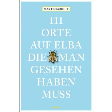 Reiseführer 111 Orte auf Elba, die man gesehen haben muss / Emons