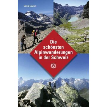 Die schönsten Alpinwanderungen in der Schweiz / AT Verlag