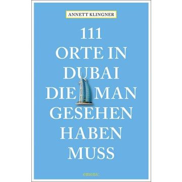 Reiseführer 111 Orte in Dubai die man gesehen haben muss / Emons