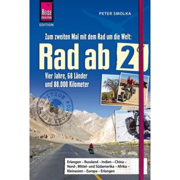 Rad ab 2 - Vier Jahre, 68 Länder und 88 000 Kilometer / Reise Know How