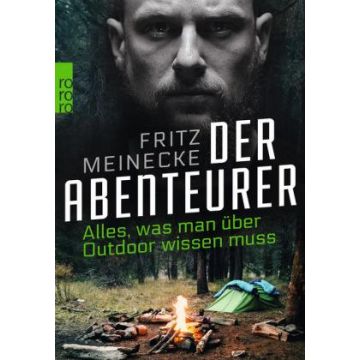 Der Abenteurer - Alles was man über Outdoor wissen muss / Meinecke Rowohlt