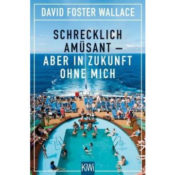 Schrecklich amüsant - aber in Zukunft ohne mich / Foster Wallace