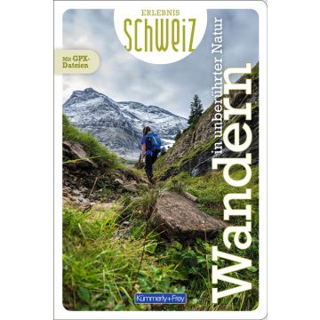 Wandern in unberührter Natur - Erlebnis Schweiz / Kümmerly & Frey