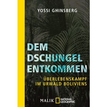 Dem Dschungel entkommen / Ghinsberg Malik