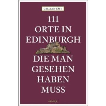 Reiseführer 111 Orte in Edinburgh die man gesehen haben muss / Emons