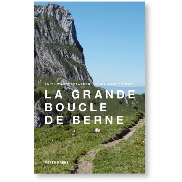 Wanderführer La Grande Boucle de Berne / Krebs Scribentes