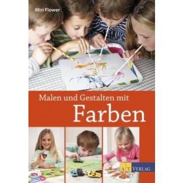 Malen und Gestalten mit Farben / AT Verlag