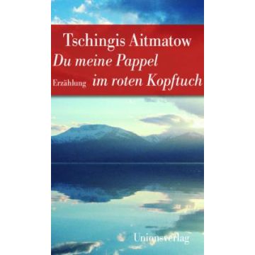 Du meine Pappel im roten Kopftuch / Aitmatow Unionsverlag