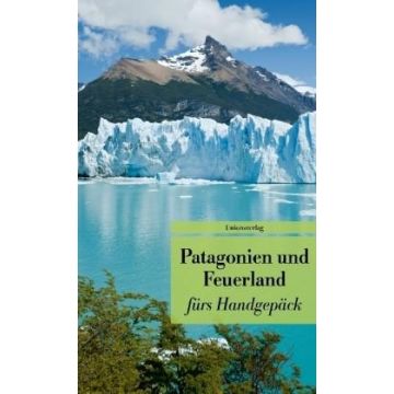 Patagonien und Feuerland fürs Handgepäck / Unionsverlag