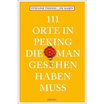 Reiseführer 111 Orte in Peking, die man gesehen haben muss / Emons