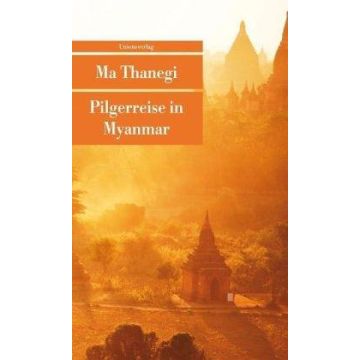 Pilgerreise in Myanmar / Thanegi Unionsverlag