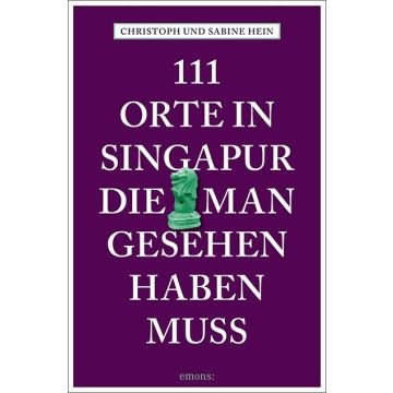 Reiseführer 111 Orte in Singapur, die man gesehen haben muss / Emons