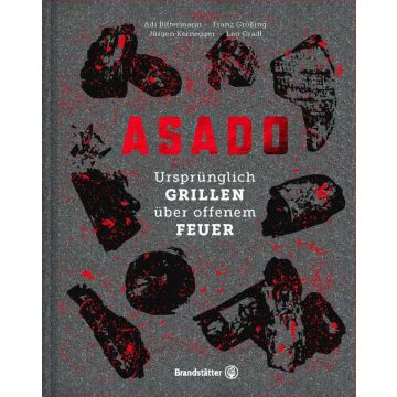 Kochbuch Asado - Ursprünglich Grillen über offenem Feuer / Brandstätter