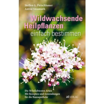 Wildwachsende Heilpflanzen einfach bestimmen / AT Verlag