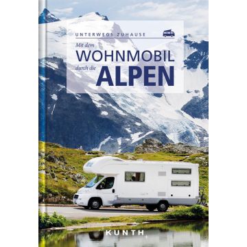 Campingführer Unterwegs zuhause - Mit dem Wohnmobil durch die Alpen / Kunth