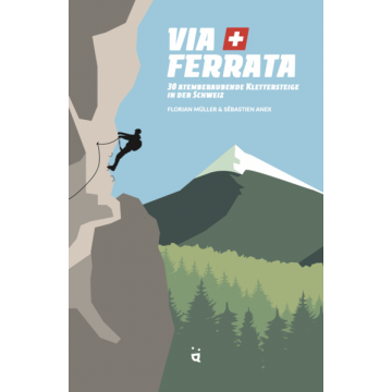 Via Ferrata - 30 atemberaubende Klettersteige in der Schweiz / Helvetiq
