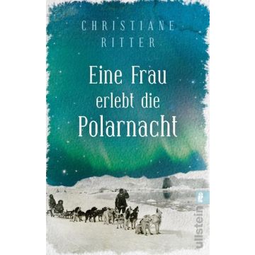 Erlebnisbericht Eine Frau erlebt die Polarnacht / Ritter Ullstein