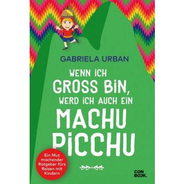 Wenn ich gross bin, werd ich auch ein Machu Picchu / Conbook