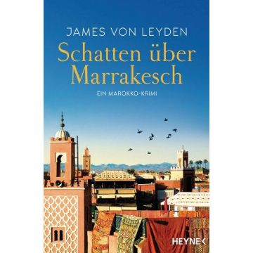 Schatten über Marrakesch / Von Leyden Heyne