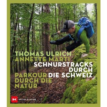 Schnurstracks durch die Schweiz - Parkour durch die Natur / Delius Klasing