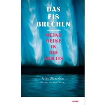 Das Eis brechen - Meine Reise in die Arktis / Blanc-Gras Mare
