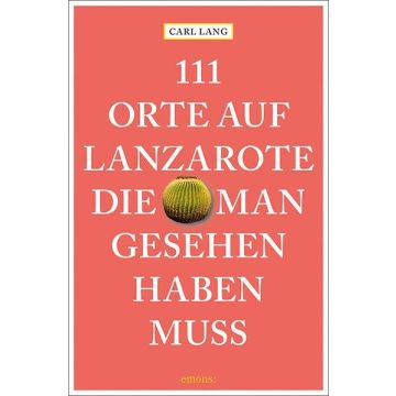 Reiseführer 111 Orte auf Lanzarote die man gesehen haben muss / emons