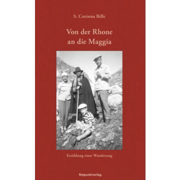 Von der Rhone an die Maggia - Erzählung einer Wanderung / Rotpunkt