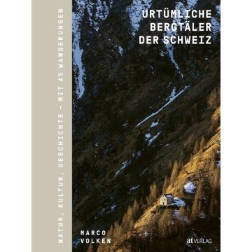 Urtümliche Bergtäler der Schweiz / AT Verlag