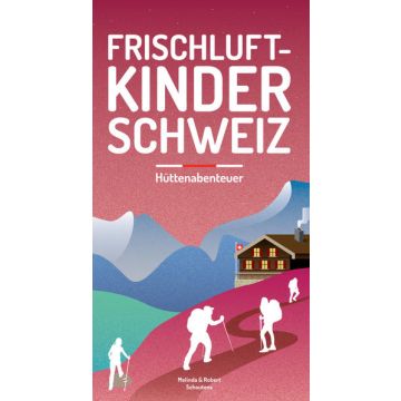 Wanderführer Frischluftkinder Schweiz 2 Hüttenabenteuer / Helvetiq