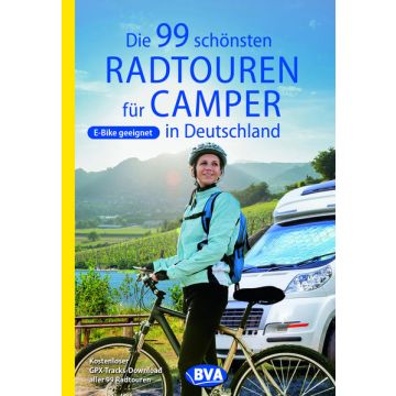 Die 99 schönsten Radtouren für Camper in Deutschland / BVA