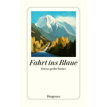 Fahrt ins Blaue - Kleine grosse Reisen / Diogenes