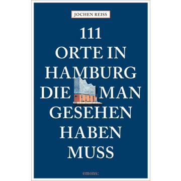 Reiseführer 111 Orte in Hamburg, die man gesehen haben muss / emons