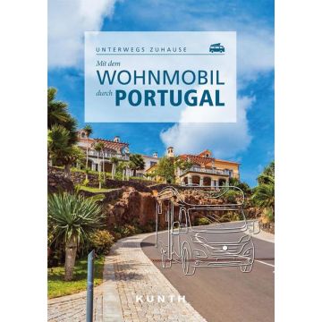 Mit dem Wohnmobil durch Portugal / Kunth - Unterwegs zuhause