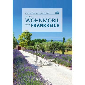Mit dem Wohnmobil durch Frankreich / Kunth - Unterwegs zuhause