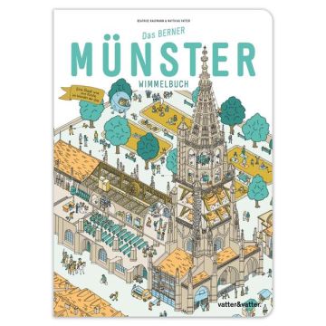 Das Berner Münster Wimmelbuch / vatter & vatter
