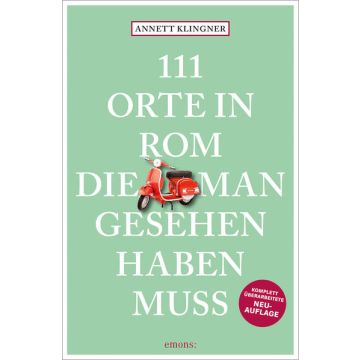 Reiseführer 111 Orte in Rom die man gesehen haben muss / Emons