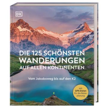 Die 125 schönsten Wanderungen auf allen Kontinenten / Dorling Kindersley